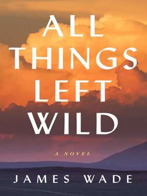 cover image of All Things Left Wild: a Novel